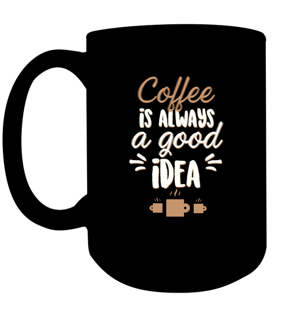 Coffee Is Always A Good Idea
