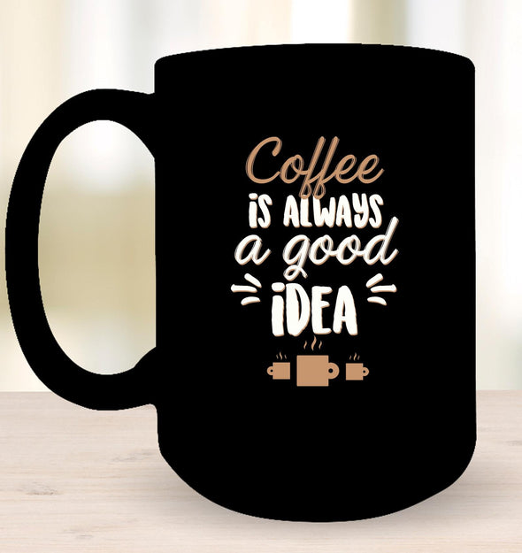 Coffee Is Always A Good Idea