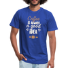 Coffee Is Always A Good Idea - Men - royal blue