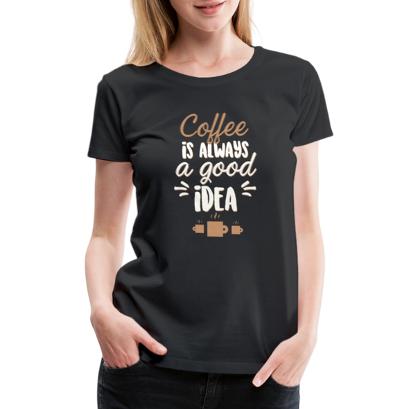 Coffee Is Always A Good Idea - Women - black