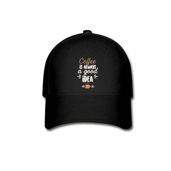 Coffee Is Always A Good Idea - Hat - black