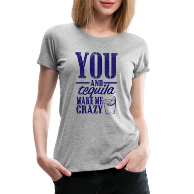 You And Tequila Make Me Crazy - Women2 - heather gray