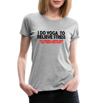 I Do Yoga To Relieve Stress Wine - Women - heather gray