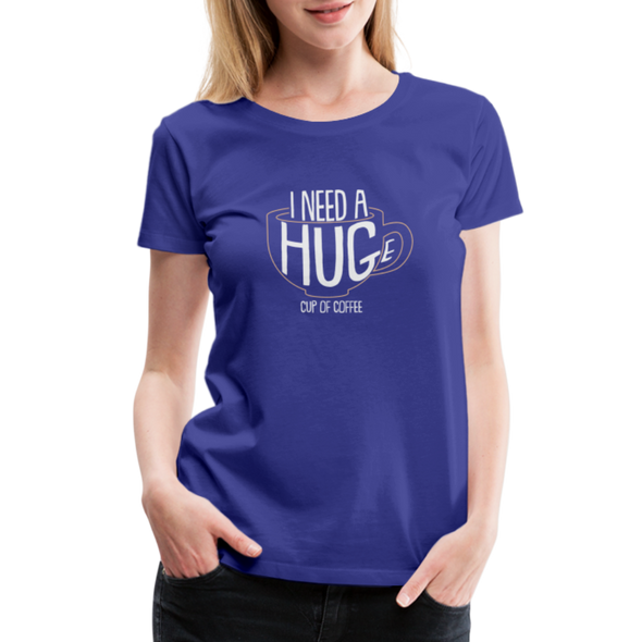 I Need a HUGe Cup Of Coffee2 - Women - royal blue