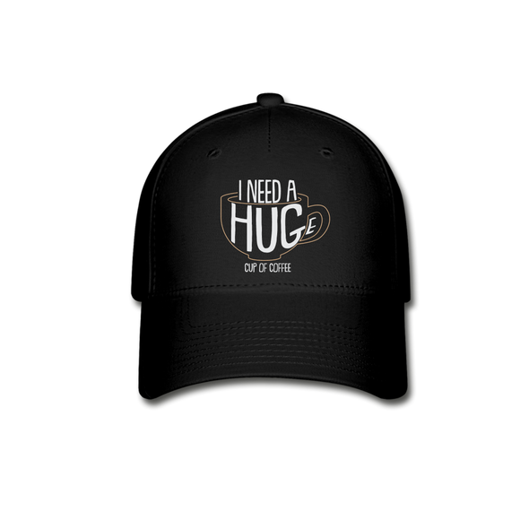 I Need a HUGe Cup Of Coffee2 - Hat - black